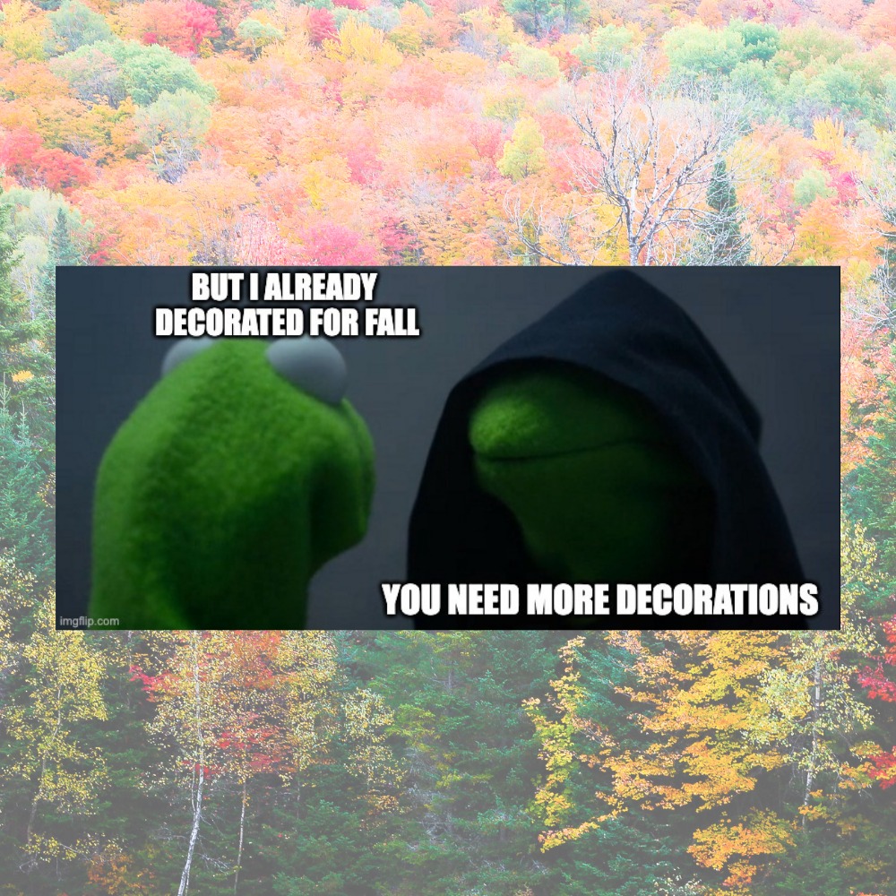If you know... you know. 😂🍁

How many fall decorations is "too many"?